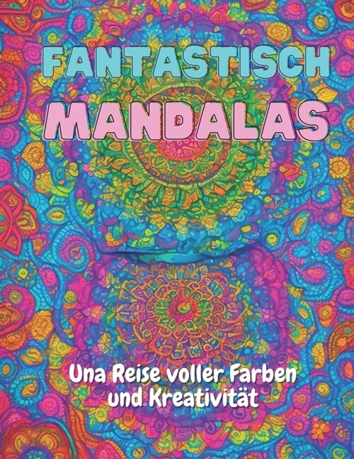 Fantastisch Mandalas: Una Reise voller Farben und Kreativit? (Paperback)