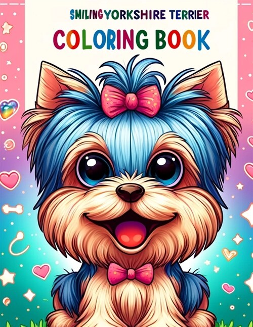Smiling Yorkshire Terrier Coloring book: Brighten Your Day- Infuse Your World with Yorkie Smiles and Coloring Magic - Pure Happiness Guaranteed (Paperback)