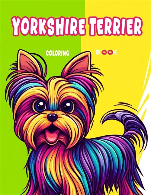 Yorkshire Terrier Coloring book: Embark on an Enchanting Coloring Journey with These Whimsical Yorkshire Terriers - Each Page Holds a World of Artisti (Paperback)