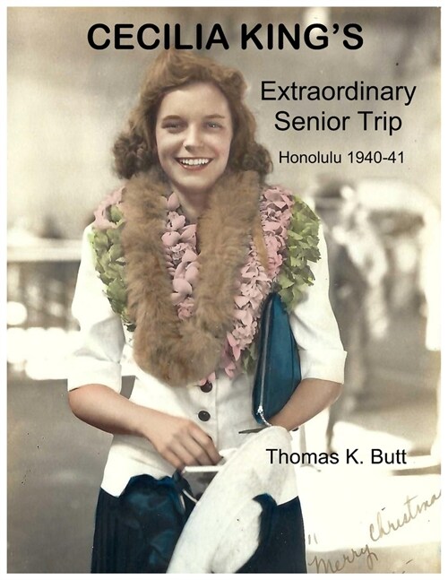 Cecilia Kings Extraordinary Senior Trip: Honolulu 1940-41 - Before Pearl Harbor (Paperback)