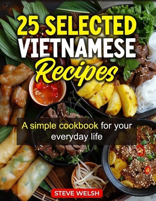 25 Selected Vietnamese Recipes - A simple cookbook for your everyday life: A simple vietnamese cookbook for your everyday life (Paperback)