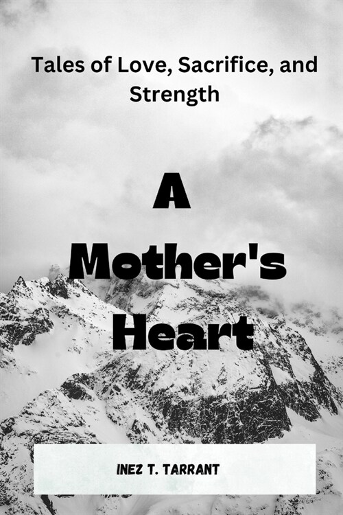 A Mothers Heart: Tales of Love, Sacrifice, and Strength (Paperback)