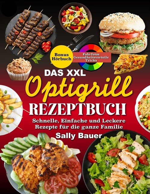 Das XXL Optigrill Rezeptbuch: Schnelle, Einfache und Leckere Rezepte f? die ganze Familie Inkl. Farbfotos (Paperback)