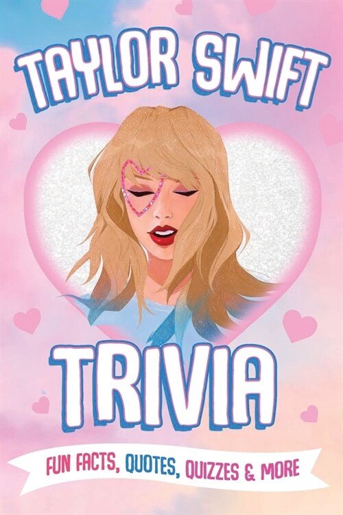 Taylor Swift Trivia: Fun Facts, Quotes, Quizzes & More: Everything You Need to Know about Taylor Swift (Paperback)