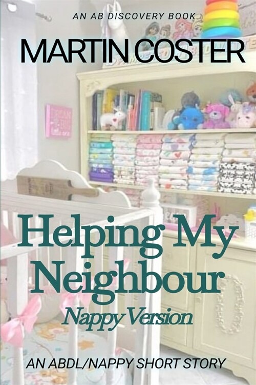 Helping My Neighbour (Nappy Version): An ABDL/Sissy baby story (Paperback)