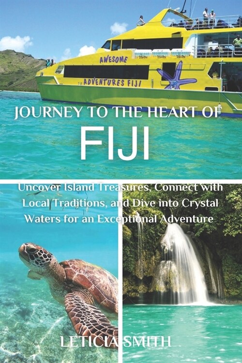 Journey to the Heart of Fiji: Uncover Island Treasures, Connect with Local Traditions, and Dive into Crystal Waters for an Exceptional Adventure (Paperback)