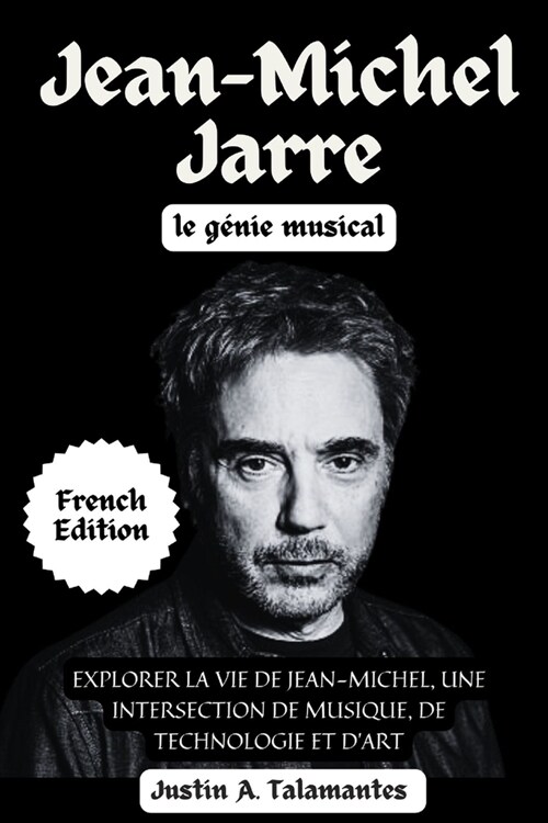 Jean-Michel Jarre: Le g?ie musical: Explorer la vie de Jean-Michel, une intersection de musique, de technologie et dart (Paperback)
