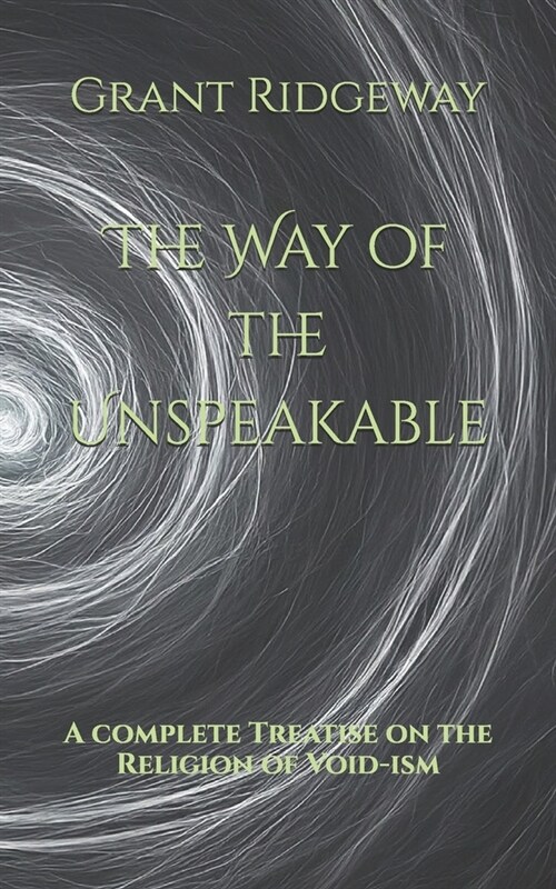 The Way of the Unspeakable: A Complete Treatise on the Religion of Void-ism (Paperback)
