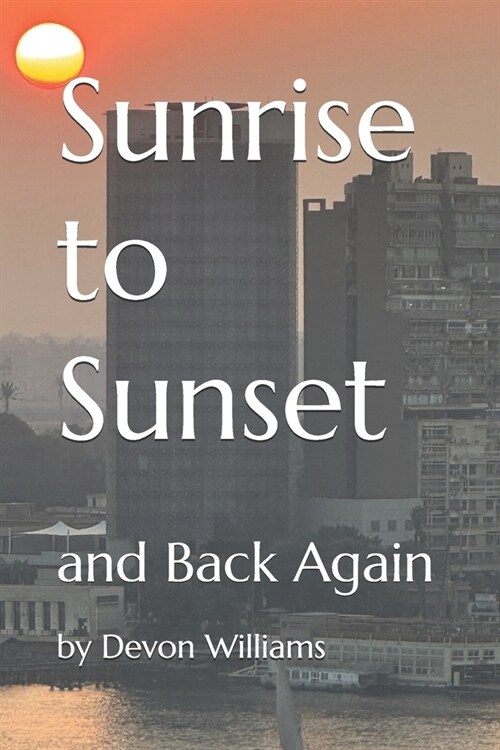 Sunrise to Sunset (And Back Again) (Paperback)