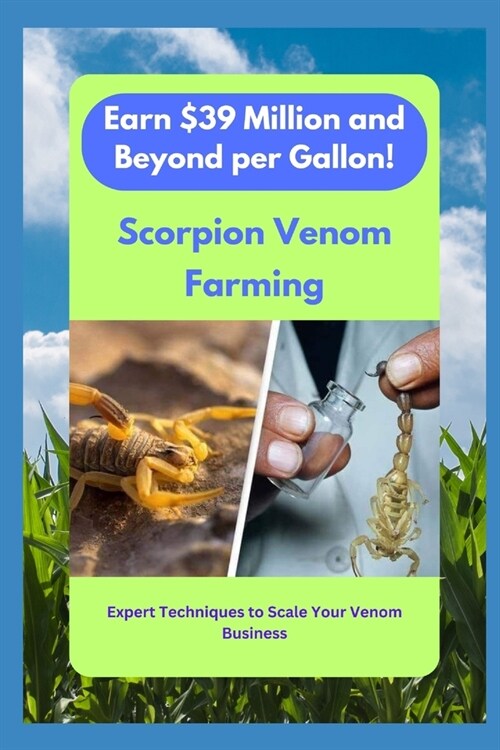 Scorpion Venom Riches: Earn $39 Million and Beyond per Gallon! (Paperback)
