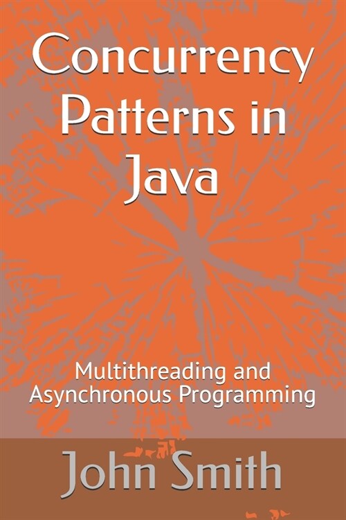 Concurrency Patterns in Java: Multithreading and Asynchronous Programming (Paperback)