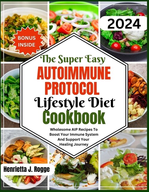 The Super Easy Autoimmune Protocol Lifestyle Diet Cookbook: Wholesome AIP Recipes To Boost Your Immune System And Support Your Healing Journey (Paperback)