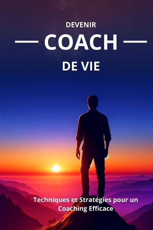 Devenir Coach de vie: Techniques et Strat?ies pour un Coaching Efficace (Paperback)