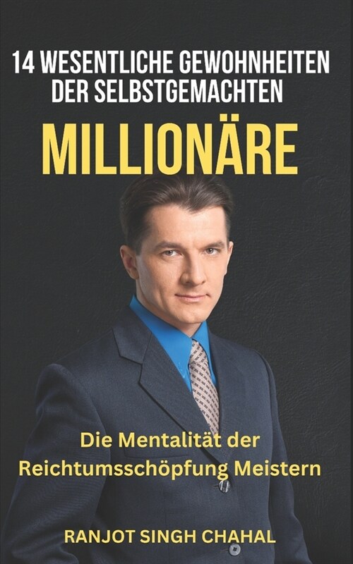 14 Wesentliche Gewohnheiten der Selbstgemachten Million?e: Die Mentalit? der Reichtumssch?fung Meistern (Paperback)