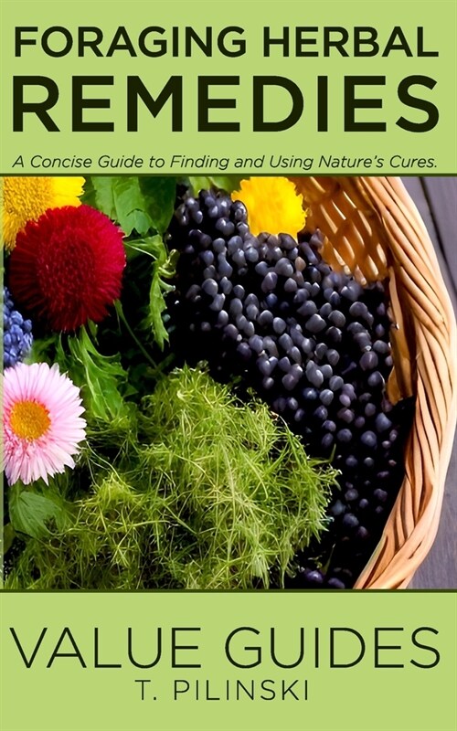 Value Guides Foraging Herbal Remedies: A Concise Guide to Finding and Using Natures Cures (Paperback)