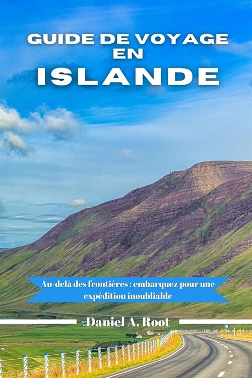 Guide de voyage en Islande: Au-del?des fronti?es: embarquez pour une exp?ition inoubliable (Paperback)