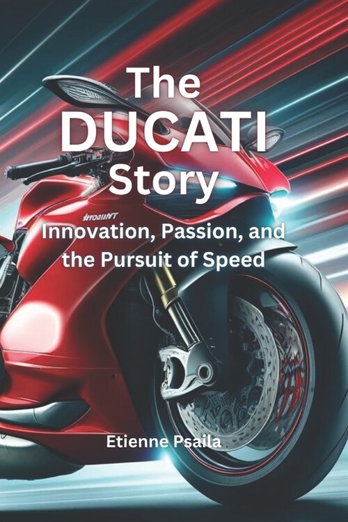 The Ducati Story: Innovation, Passion, and the Pursuit of Speed (Paperback)