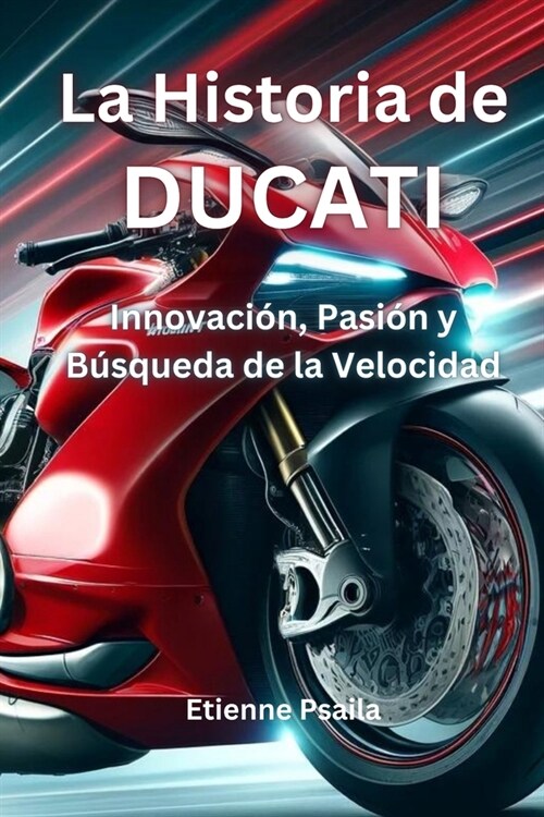 La Historia de Ducati: Innovaci?, Pasi? y B?queda de la Velocidad (Paperback)