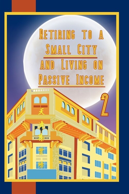 Retiring to a Small City: And Living on Passive Income 2 (Paperback)