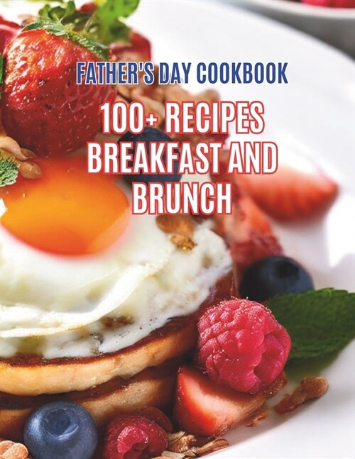 Fathers Day Cookbook: 100+ Recipes Breakfast And Brunch (Paperback)