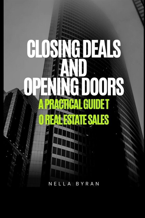 Closing Deals And Opening Doors: A Practical Guide to Real Estate Sales (Paperback)