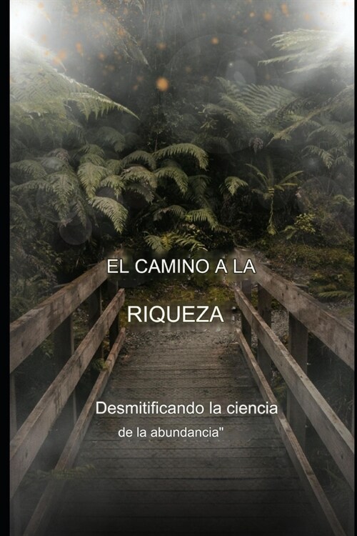 El camino hacia la riqueza: Desmitificando la ciencia de la abundancia (Paperback)