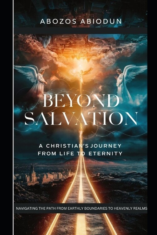 Beyond Salvation: A Christians Journey from Life to Eternity (Paperback)