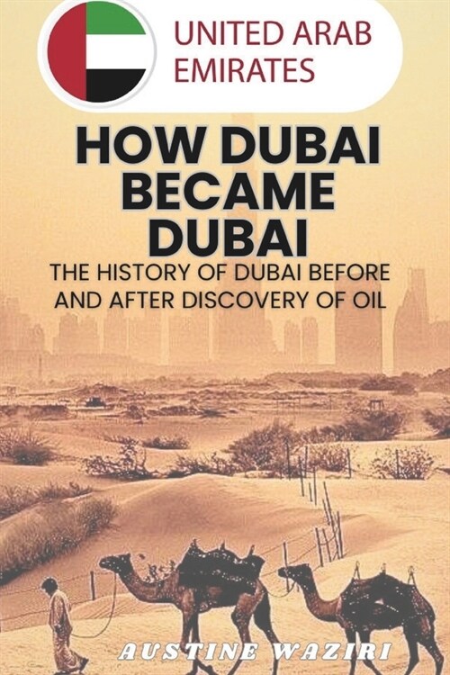 How Dubai Became Dubai: The History Of Dubai Before And After Discovery Of Oil (Paperback)