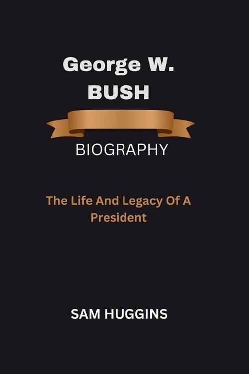 George W. Bush: The life and legacy of a president (Paperback)