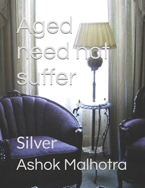 Aged need not suffer: Silver (Paperback)