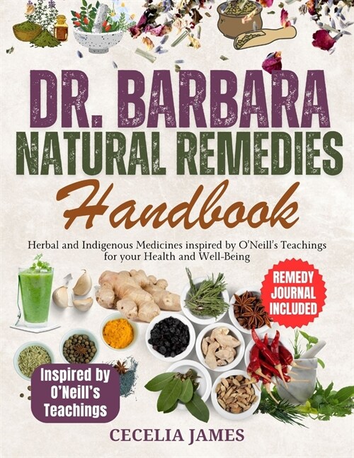 Dr. Barbara Natural Remedies Handbook: Herbal and Indigenous Medicines inspired by ONeills Teachings for your Health and Well-Being (Paperback)