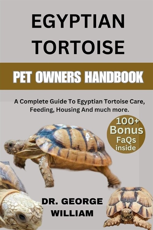 Egyptian Tortoise: A Complete Guide To Egyptian Tortoise Care, Feeding, Housing And much more. (Paperback)