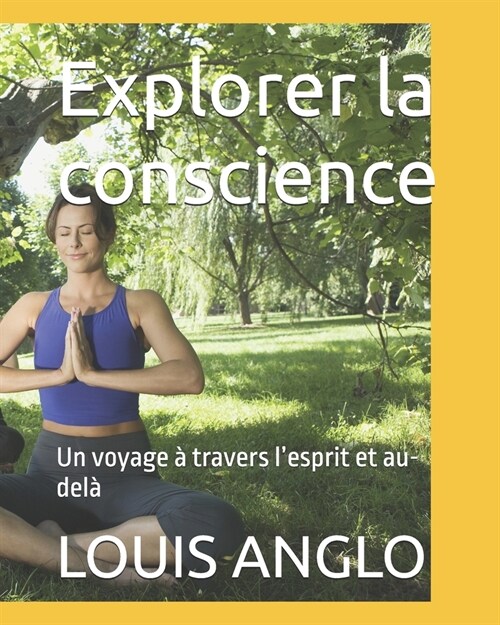 Explorer la conscience: Un voyage ?travers lesprit et au-del? (Paperback)