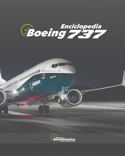 Enciclopedia de Boeing 737. Gu? de estudio de 737: Manual de estudio y entretenimiento de Boeing 737 (Paperback)