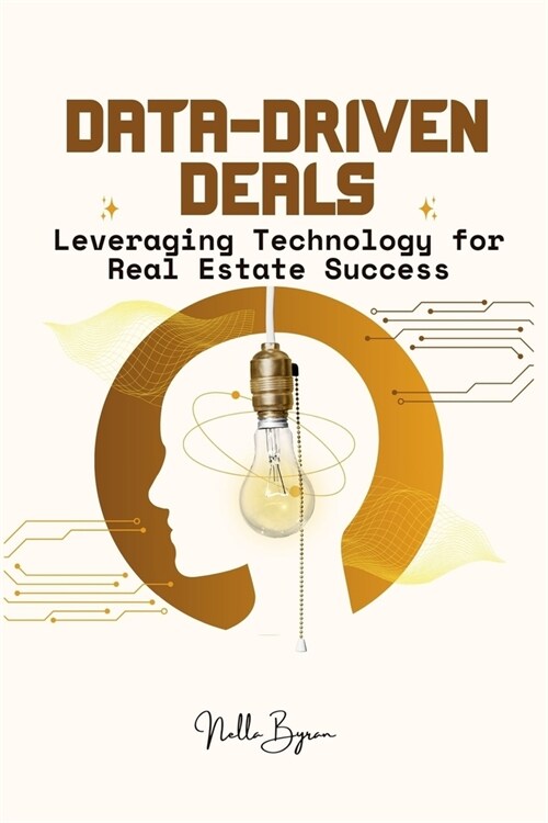 Data-Driven Deals: Leveraging Technology for Real Estate Success (Paperback)
