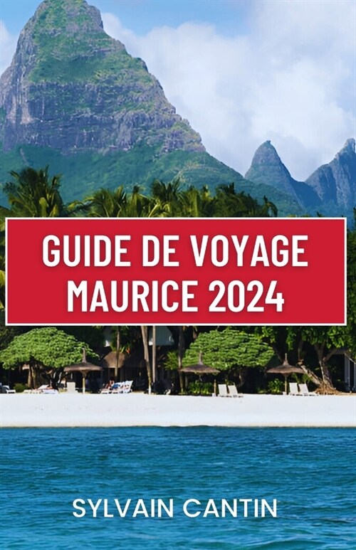 Guide de Voyage Maurice: D?ouvrez le paradis de l?e Maurice: votre compagnon ultime pour des aventures inoubliables sur l?e, la culture et (Paperback)