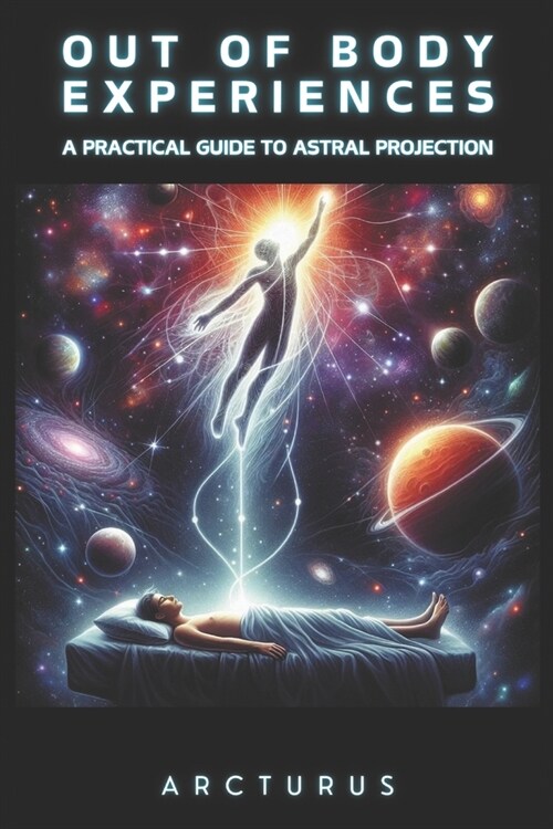 Out of Body Experiences: A Practical Guide to Astral Projection (Paperback)