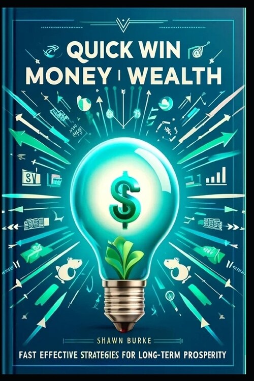 Quick Win Money Wealth: Fast Effective Strategies for Long-Term Prosperity (Paperback)