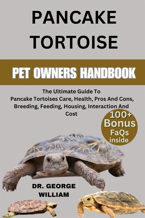 Pancake Tortoise: The Ultimate Guide To Pancake Tortoises Care, Health, Pros And Cons, Breeding, Feeding, Housing, Interaction And Cost (Paperback)