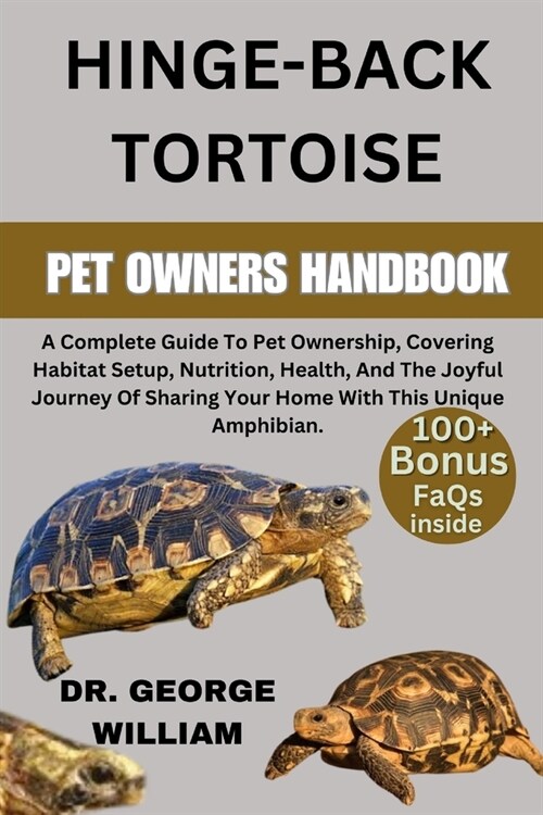 Hinge-Back Tortoise: A Complete Guide To Pet Ownership, Covering Habitat Setup, Nutrition, Health, And The Joyful Journey Of Sharing Your H (Paperback)