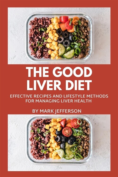 The Good Liver Diet: Effective Recipes and Lifestyle Methods for Managing Liver Health (Paperback)
