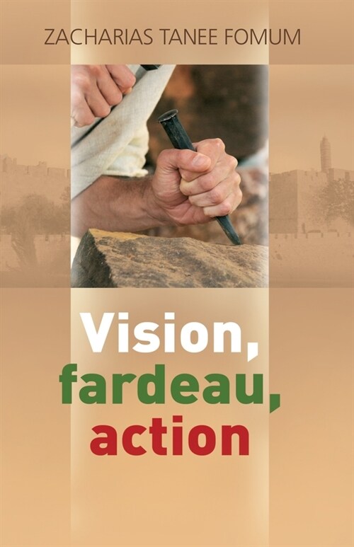 Vision, Fardeau, Action: La Strategie Pour La Direction Spirituelle (Paperback)