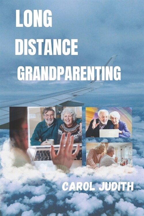 Long Distance Grandparenting: Strategic Grandparenting, Nurturing Bonds Across Distance with Wisdom and Warmth. (Paperback)