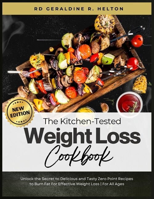 The Kitchen-Tested Weight Loss Cookbook: Unlock the Secret to Delicious and Tasty Zero Point Recipes to Burn Fat For Effective Weight Loss For All Age (Paperback)