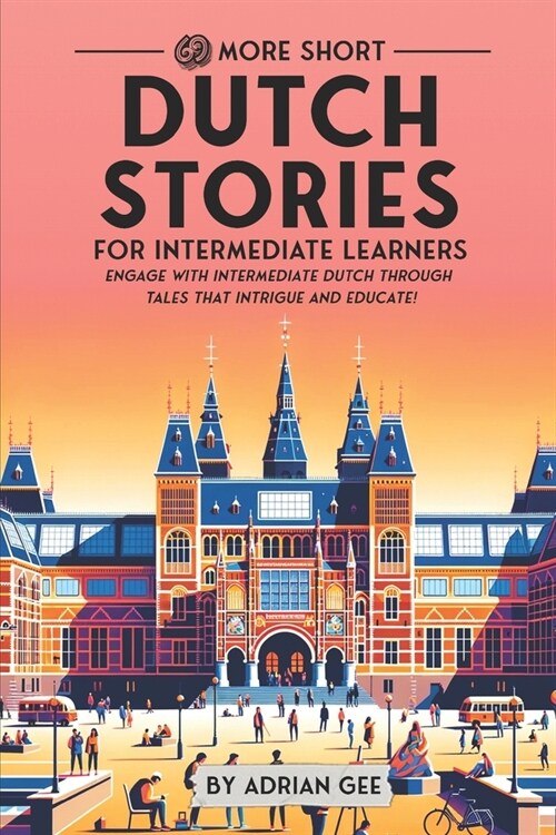 69 More Short Dutch Stories for Intermediate Learners: Engage with Intermediate Dutch Through Tales That Intrigue and Educate! (Paperback)