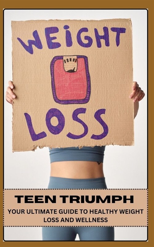 Teen Triumph Your Ultimate Guide to Healthy Weight Loss and Wellness (Paperback)