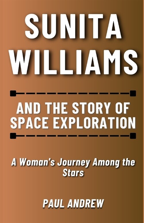 Sunita Williams and The Story of Space Exploration: A Womans Journey Among the Stars (Paperback)