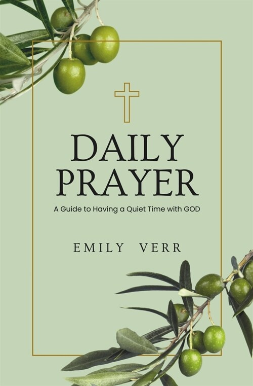 Daily Prayer: A Guide to Having a Quiet Time with GOD (Paperback)