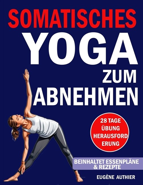 Somatisches Yoga Zum Abnehmen: 28-Tage-Herausforderung f? Gewichtsverlust Gering belastende ?ungen Buch f? Anf?ger mit einer Methode zur nachweis (Paperback)