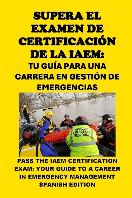 Supera el Examen de Certificaci? de la IAEM: Tu Gu? para una Carrera en Gesti? de Emergencias: Pass the IAEM Certification Exam: Your Guide to a Ca (Paperback)